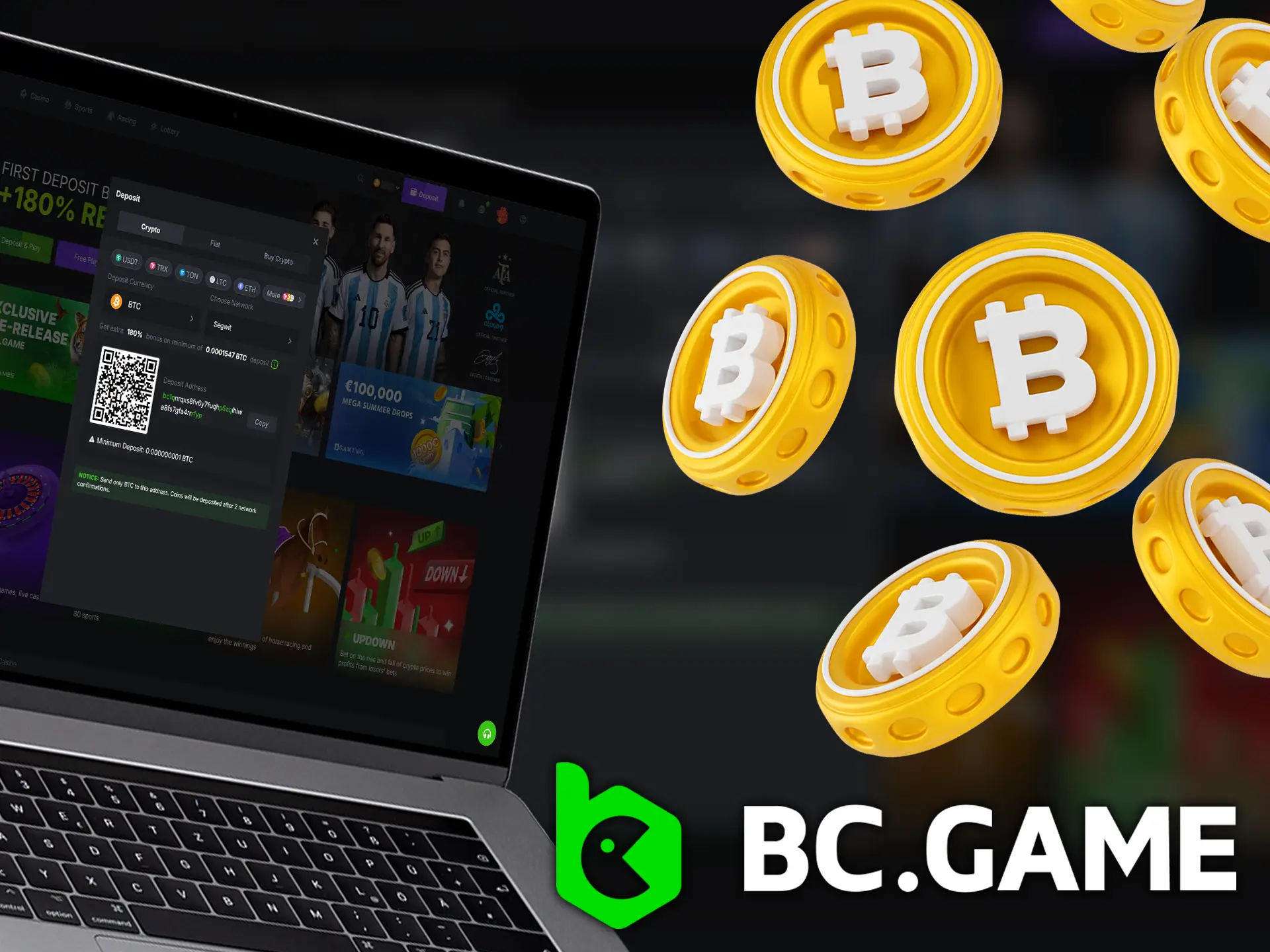 You can fund your BC.Game account with cryptocurrencies.